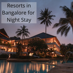 Resorts in Bangalore for Night Stay with Price